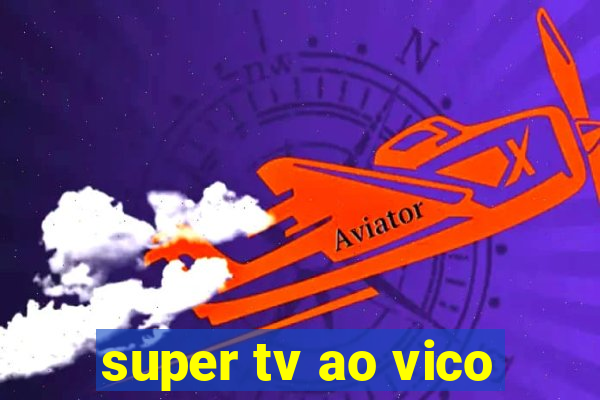 super tv ao vico